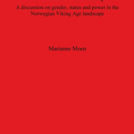 The Gendered Landscape A discussion on gender status and power in the Norwegian Viking Age landscape 2207 British Archaeological Reports International Series