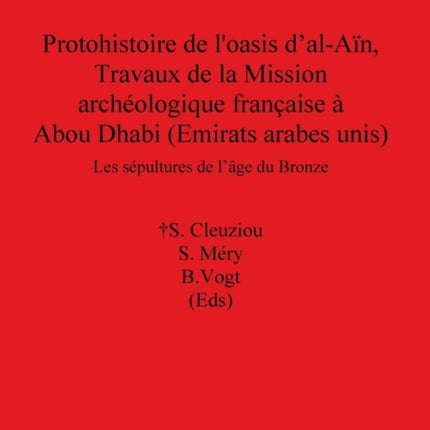 Protohistoire de loasis dalAn Travaux de la Mission archologique franaise  Abou Dhabi Emirats arabes unis Les spultures de lge du Bronze  Archaeological Reports International Series
