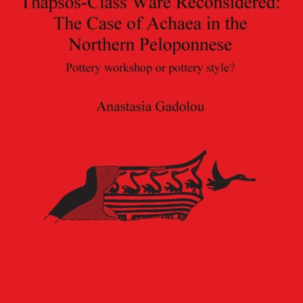 ThapsosClass Ware Reconsidered The Case of Achaea in the Northern Peloponnese 2279 British Archaeological Reports International Series