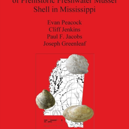 Archaeology and Biogeography of Prehistoric Freshwater Mussel Shell in Mississippi 2297 British Archaeological Reports International Series