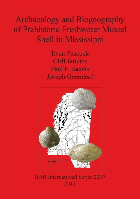 Archaeology and Biogeography of Prehistoric Freshwater Mussel Shell in Mississippi 2297 British Archaeological Reports International Series