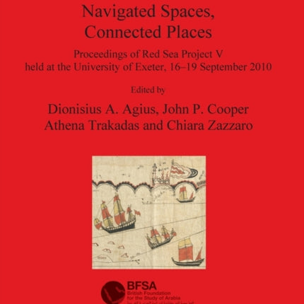 Navigated Spaces Connected Places 2346 Proceedings of Red Sea Project V held at the University of Exeter 1619 September 2010 British Archaeological Reports International Series