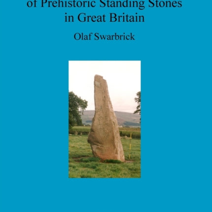 A Gazetteer of Prehistoric Standing Stones in Great Britain 558 British Archaeological Reports British Series