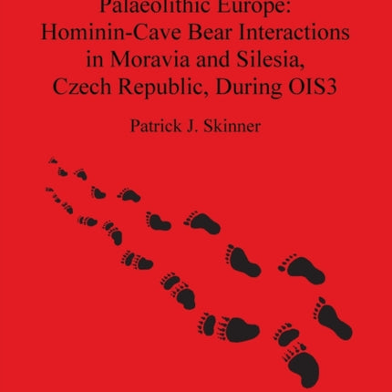 Relational Cohesion in Palaeolithic Europe HomininCave Bear Interactions in Moravia and Silesia Czech Republic During OIS3 2379 British Archaeological Reports International Series