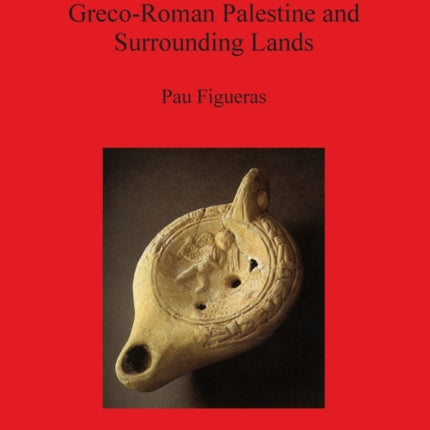 The Pagan Image of GrecoRoman Palestine and Surrounding Lands 2495 British Archaeological Reports International Series