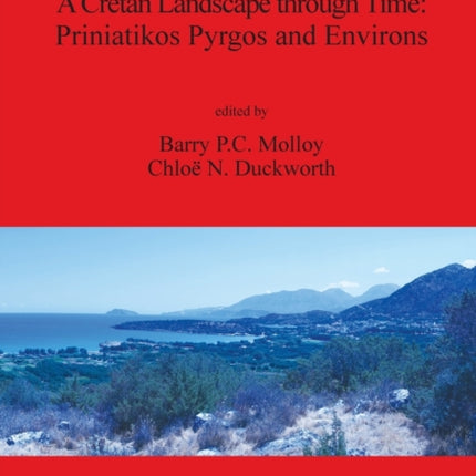 A Cretan Landscape through Time Priniatikos Pyrgos and Environs 2634 British Archaeological Reports International Series