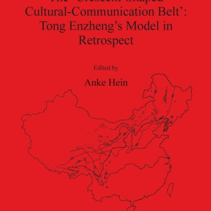 The CrescentShaped CulturalCommunication Belt  Tong Enzhengs Model in Retrospect 2679 British Archaeological Reports International Series