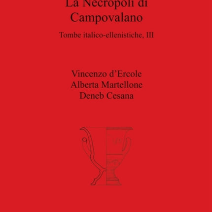 La Necropoli di Campovalano Tombe italicoellenistiche III 2804 British Archaeological Reports International Series