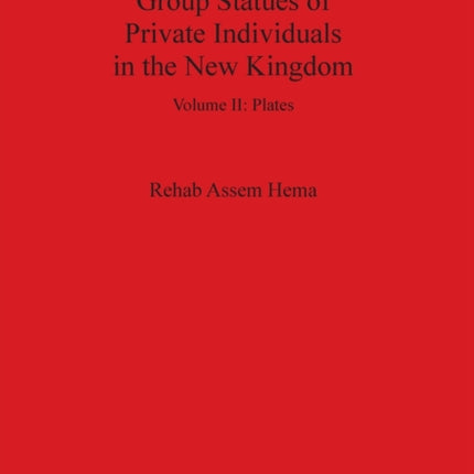 Group Statues of Private Individuals in the New Kingdom Volume II 1413 BAR International