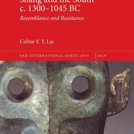 Contacts Between the Shang and the South c. 1300-1045 BC: Resemblance and Resistance