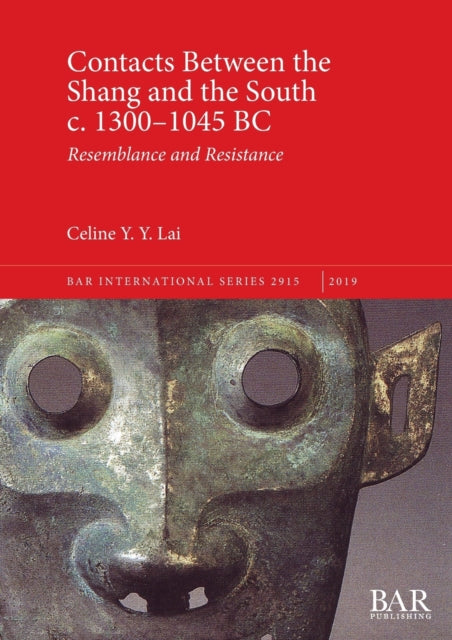 Contacts Between the Shang and the South c. 1300-1045 BC: Resemblance and Resistance