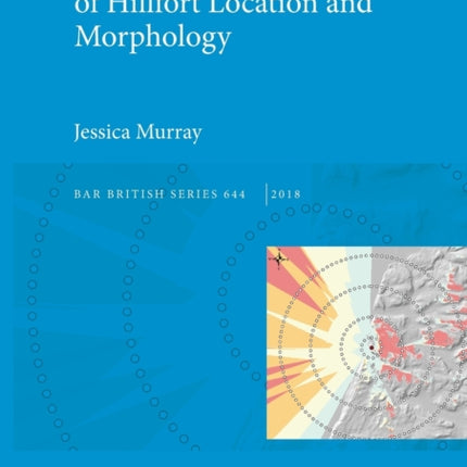 A GISbased Analysis of Hillfort Location and Morphology 644 British Archaeological Reports British Series