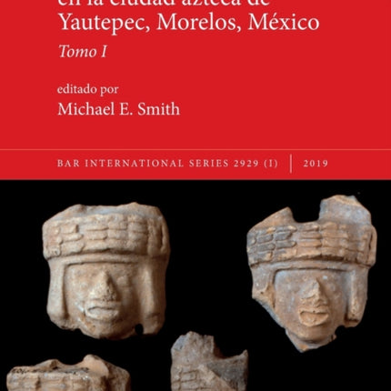 Excavaciones de casas en la ciudad azteca de Yautepec Morelos Mxico Tomo I 2929 BAR International