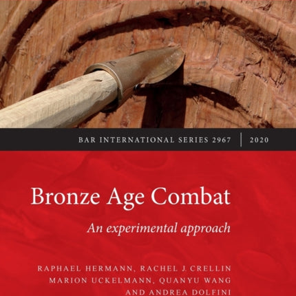 Bronze Age Combat An experimental approach 2967 British Archaeological Reports International Series