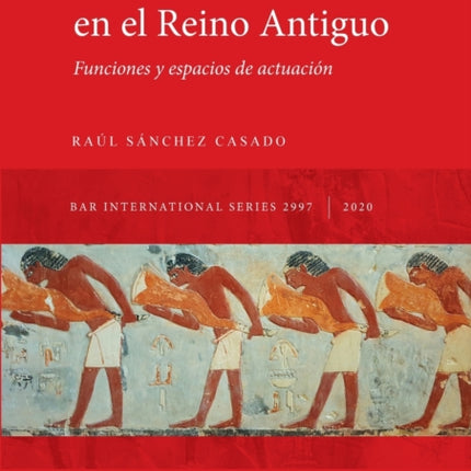 El servidor del ka en el Reino Antiguo Funciones y espacios de actuacin 2997 British Archaeological Reports International Series