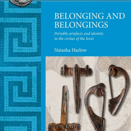 Belonging and Belongings Portable artefacts and identity in the civitas of the Iceni 664 British Archaeological Reports British Series