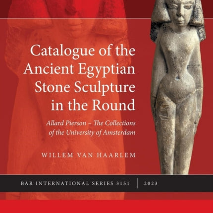 Catalogue of the Ancient Egyptian Stone Sculpture in the Round