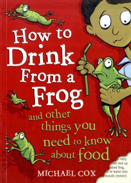 How To Drink From A Frog: And Other Things You Need To Know About Food