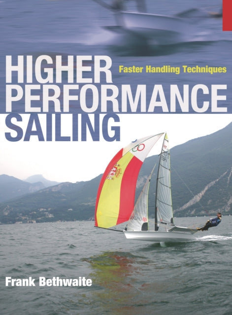 Higher Performance Sailing: Faster Handling Techniques