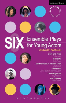 Six Ensemble Plays for Young Actors East End Tales The Odyssey The Playground Stuff I Buried in a Small Town Sweetpeter Wan2tlk Play Anthologies