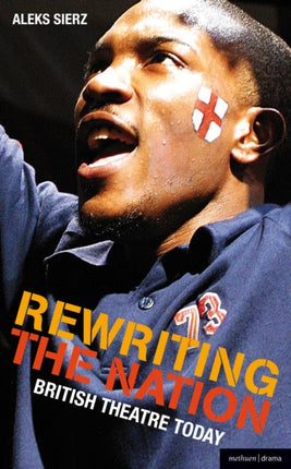 Rewriting the Nation British Theatre Today Plays and Playwrights