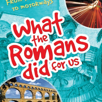 What the Romans did for us: From takeaways to motorways (age 7-8)