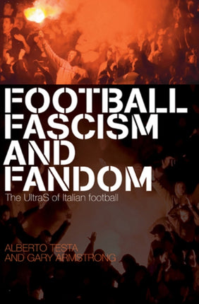 Football Fascism and Fandom The UltraS of Italian Football