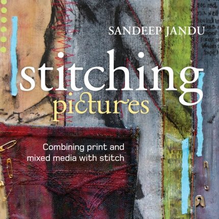 Stitching Pictures Combining Print and Mixed Media with Stitch