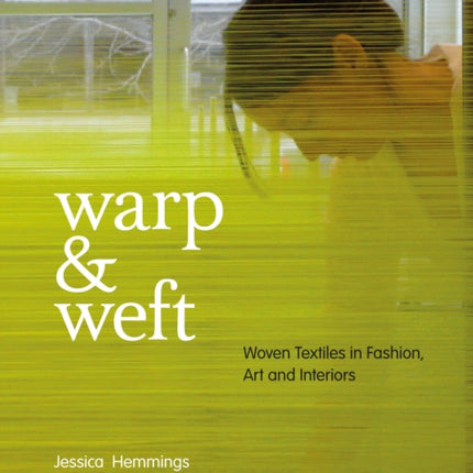 Warp and Weft Woven Textiles in Fashion Art and Interiors