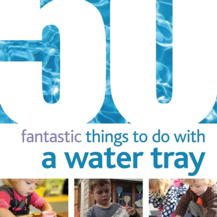 50 Fantastic Things to Do with a Water Tray