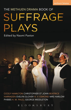 The Methuen Drama Book of Suffrage Plays: How the Vote Was Won, Lady Geraldine’s Speech, Pot and Kettle, Miss Appleyard’s Awakening, Her Vote, The Mother’s Meeting, The Anti-Suffragist or The Other Side, Tradition