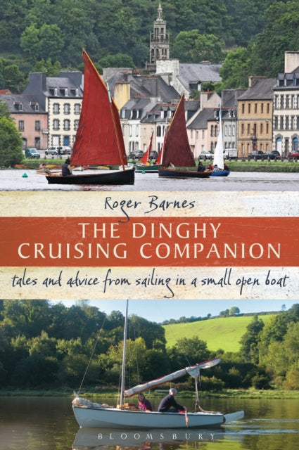 The Dinghy Cruising Companion: Tales and Advice from Sailing a Small Open Boat