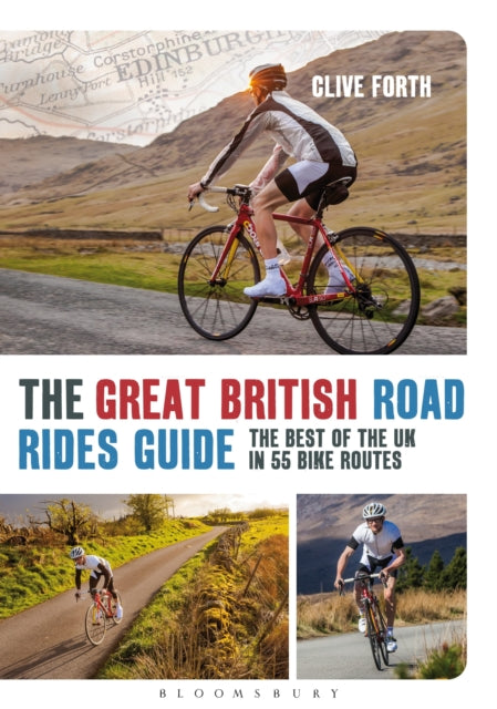 The Great British Road Rides Guide: The Best of the UK in 55 Bike Routes