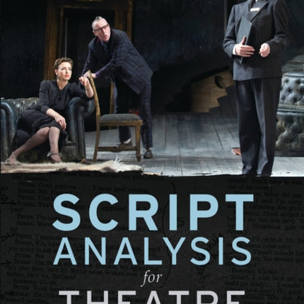 Script Analysis for Theatre: Tools for Interpretation, Collaboration and Production