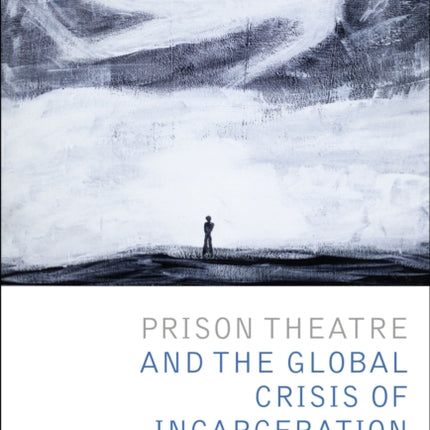 Prison Theatre and the Global Crisis of Incarceration