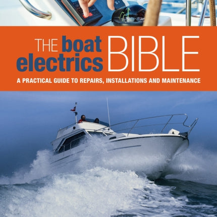 The Boat Electrics Bible: A Practical Guide to Repairs, Installations and Maintenance on Yachts and Motorboats