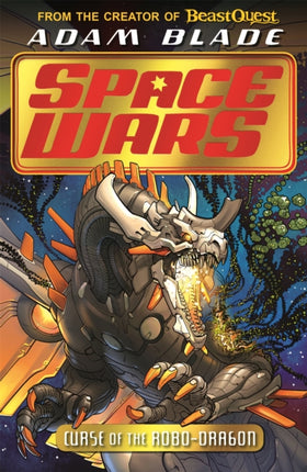 Beast Quest: Space Wars: Curse of the Robo-Dragon: Book 1