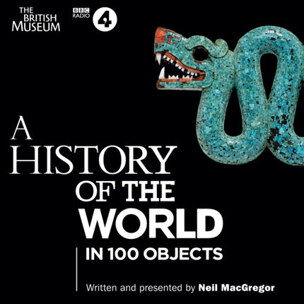 A History of the World in 100 Objects: The landmark BBC Radio 4 series