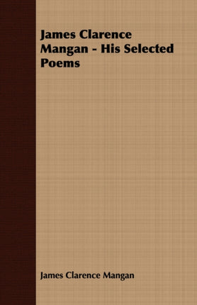 James Clarence Mangan  His Selected Poems