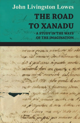 The Road to Xanadu  A Study in the Ways of the Imagination