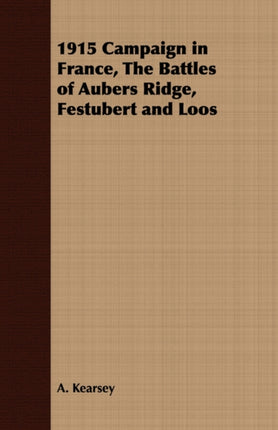 1915 Campaign in France The Battles of Aubers Ridge Festubert and Loos