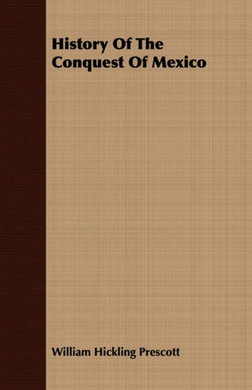 History Of The Conquest Of Mexico 1