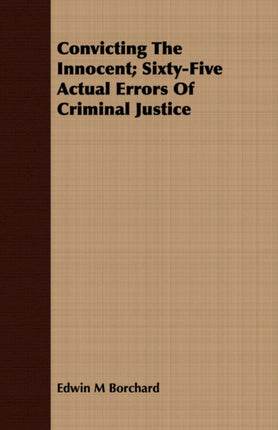 Convicting The Innocent SixtyFive Actual Errors Of Criminal Justice