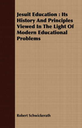 Jesuit Education Its History And Principles Viewed In The Light Of Modern Educational Problems