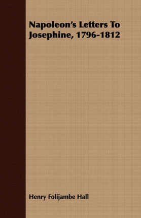 Napoleons Letters To Josephine 17961812
