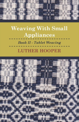 Weaving With Small Appliances  Book II  Tablet Weaving