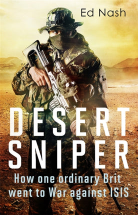 Desert Sniper: How One Ordinary Brit Went to War Against ISIS