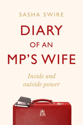 Diary of an MP's Wife: Inside and Outside Power - 'Riotously candid' Sunday Times