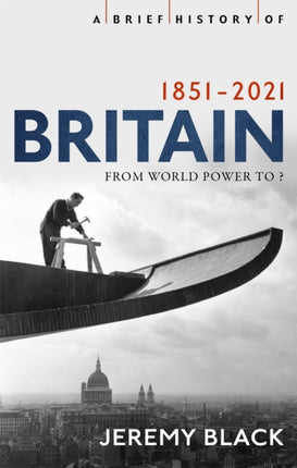 A Brief History of Britain 1851-2021: From World Power to ?