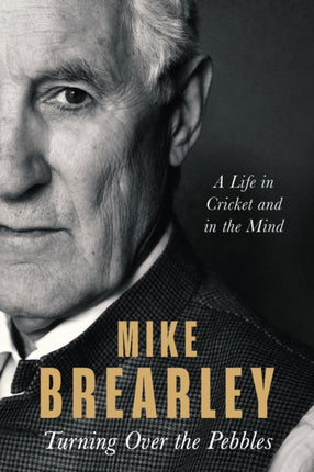 Turning Over the Pebbles: A Life in Cricket and in the Mind